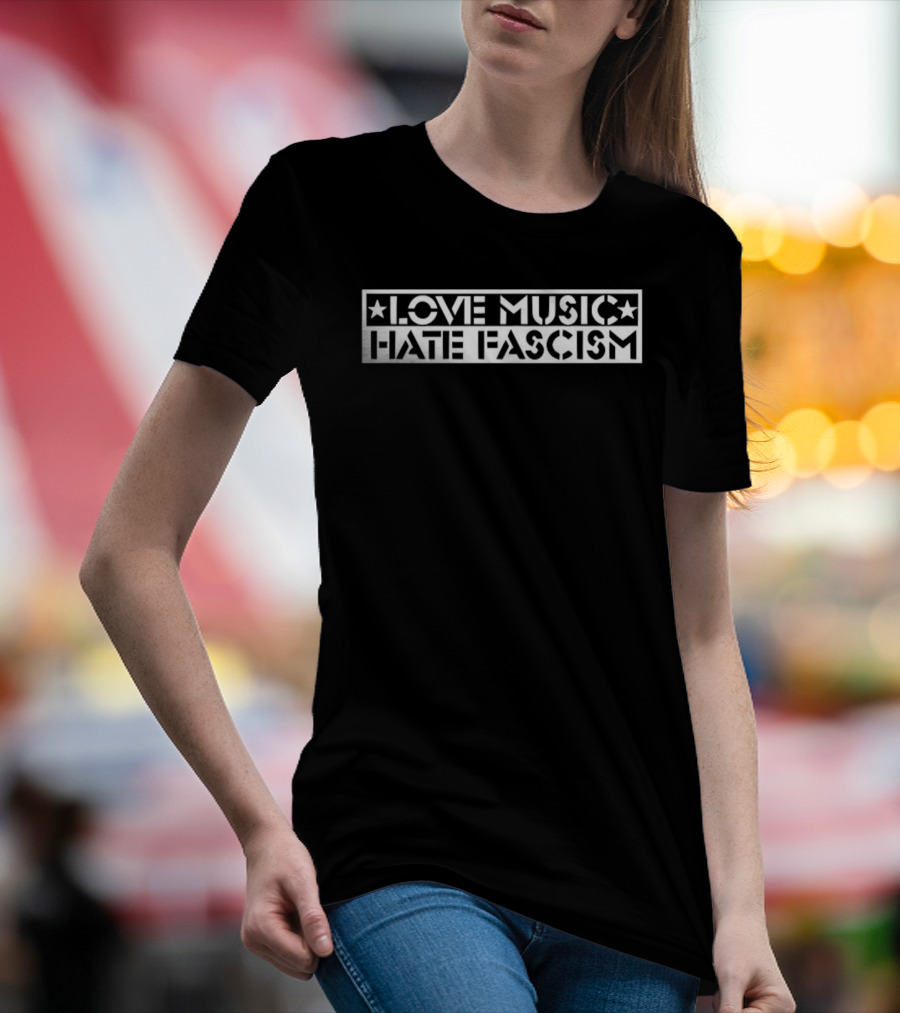Love Music Hate Fascism Political Message T-Shirt