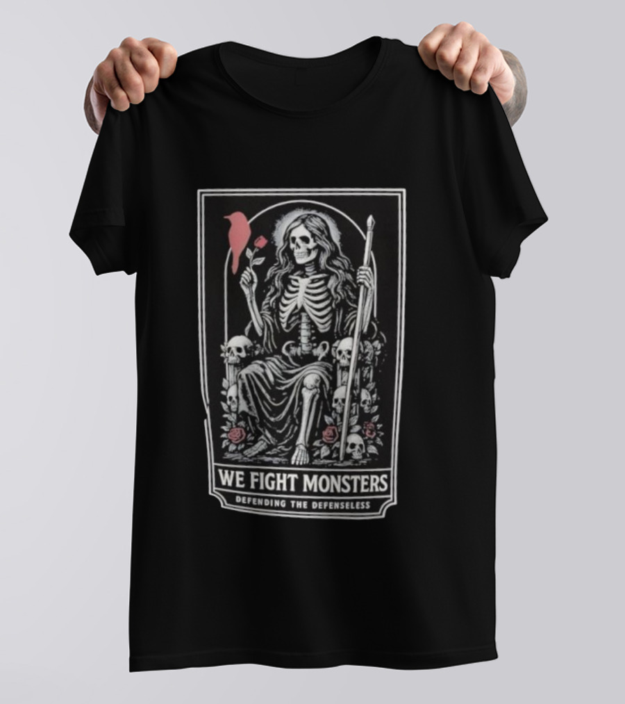 We Fight Monsters Defending The Defenseless Skeleton Figure With Rose And Skulls T-Shirt