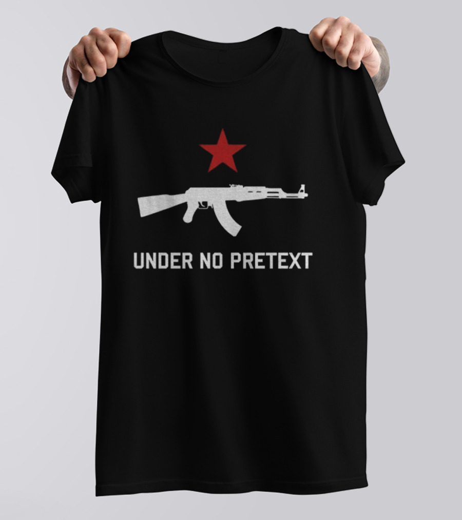 Under No Pretext Socialist AK-47 Red Star Political T-Shirt