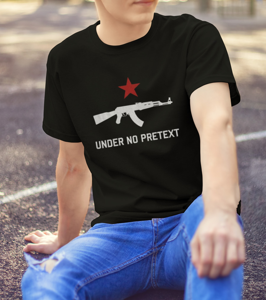 Under No Pretext Socialist AK-47 Red Star Political T-Shirt