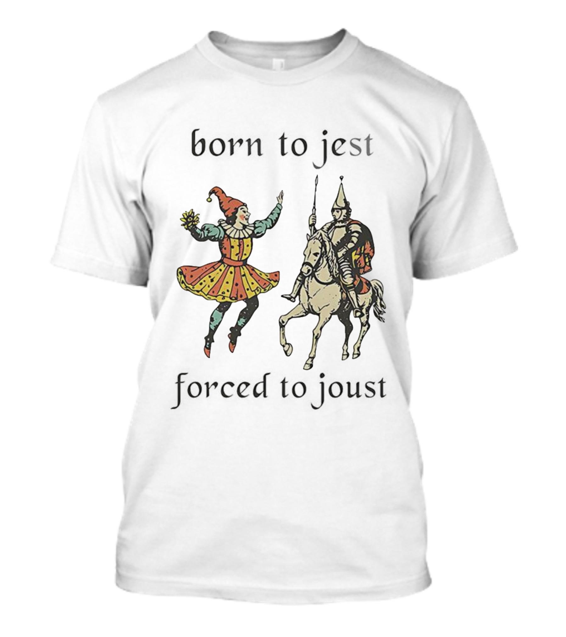 Born To Jest Forced To Joust Clowns And Medieval Knights T-Shirt