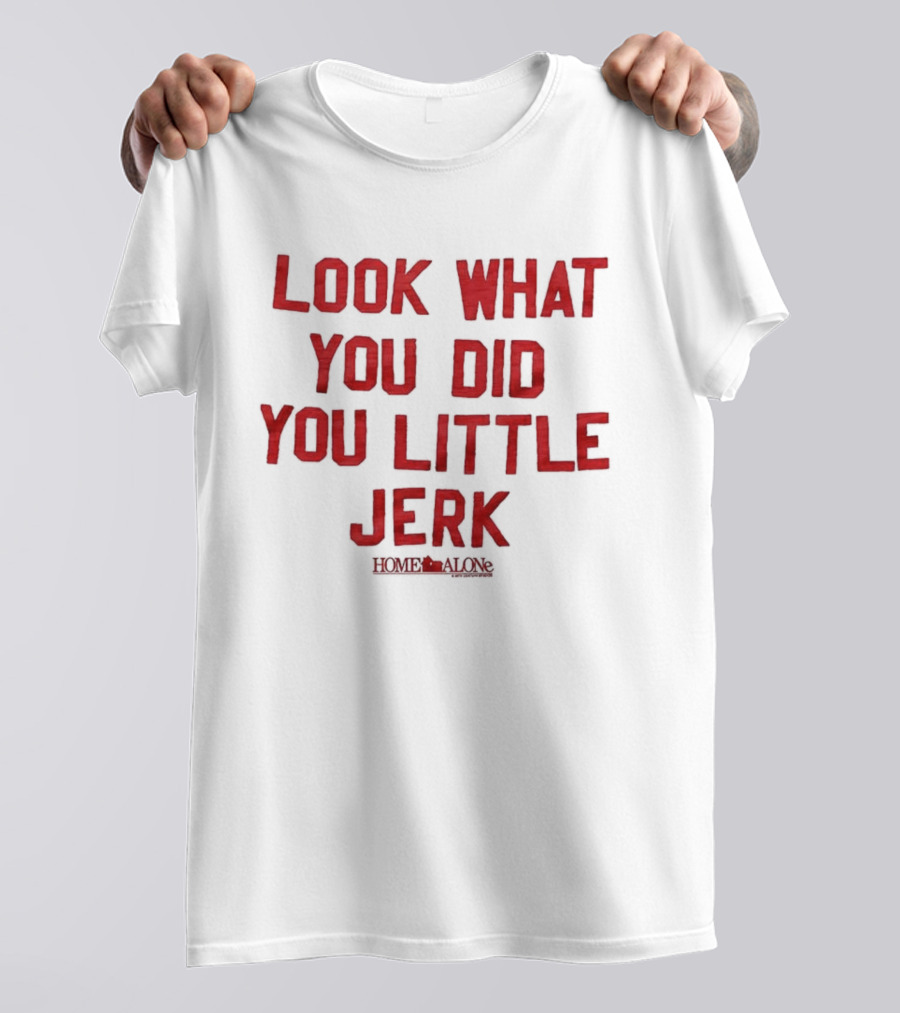 Look What You Did You Little Jerk Home Alone Movie Quote Christmas T-Shirt