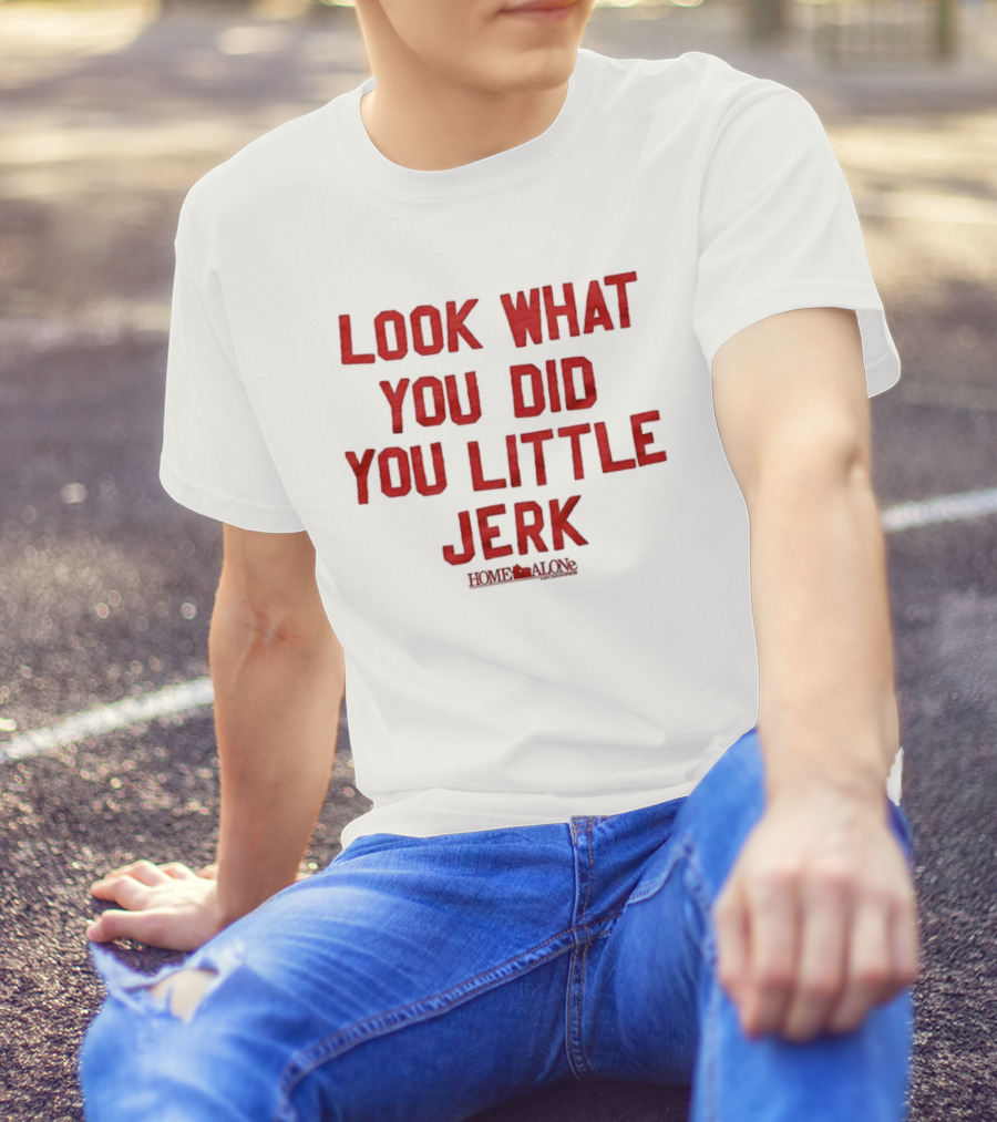Look What You Did You Little Jerk Home Alone Movie Quote Christmas T-Shirt