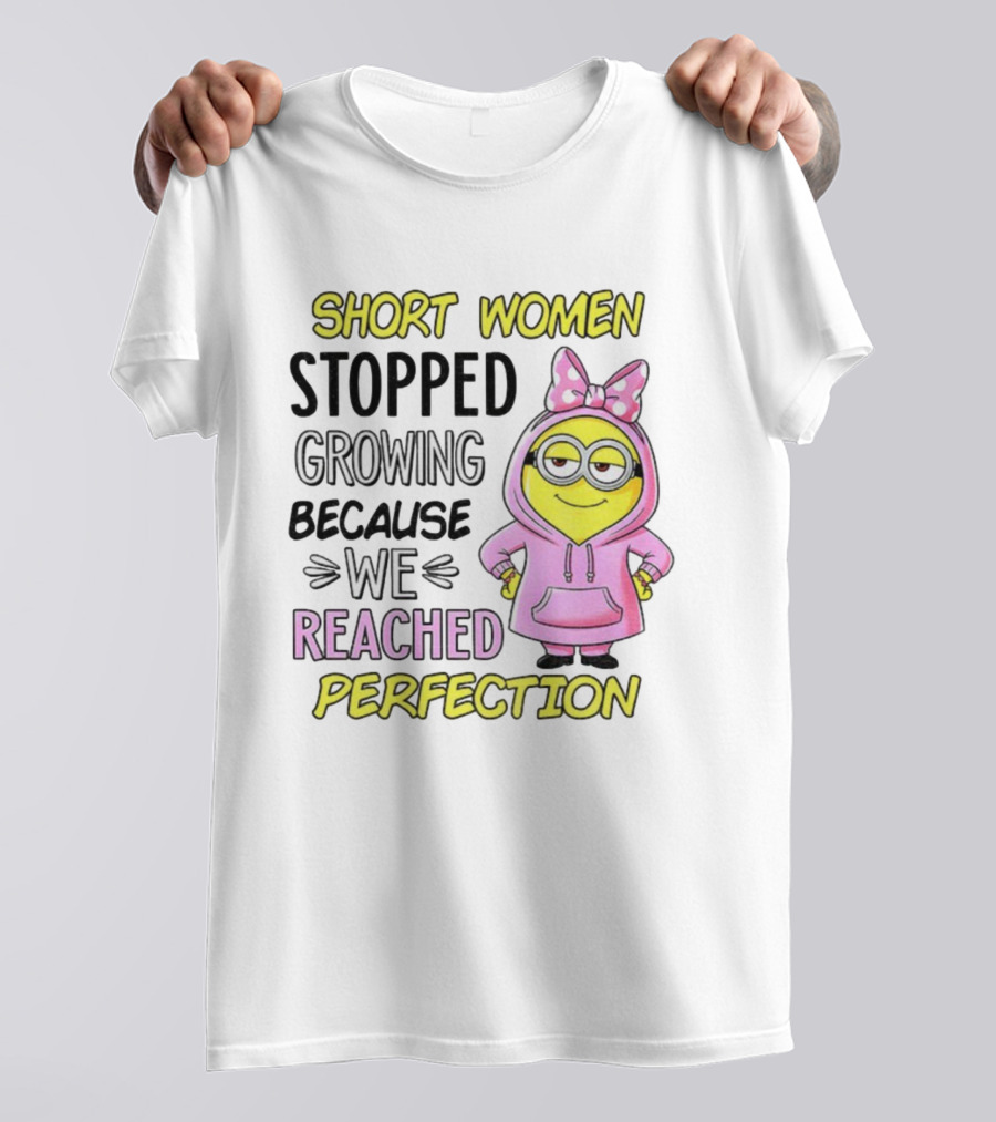 Short Women Stopped Growing Because We Reached Perfection Minion Bow Pink T-Shirt
