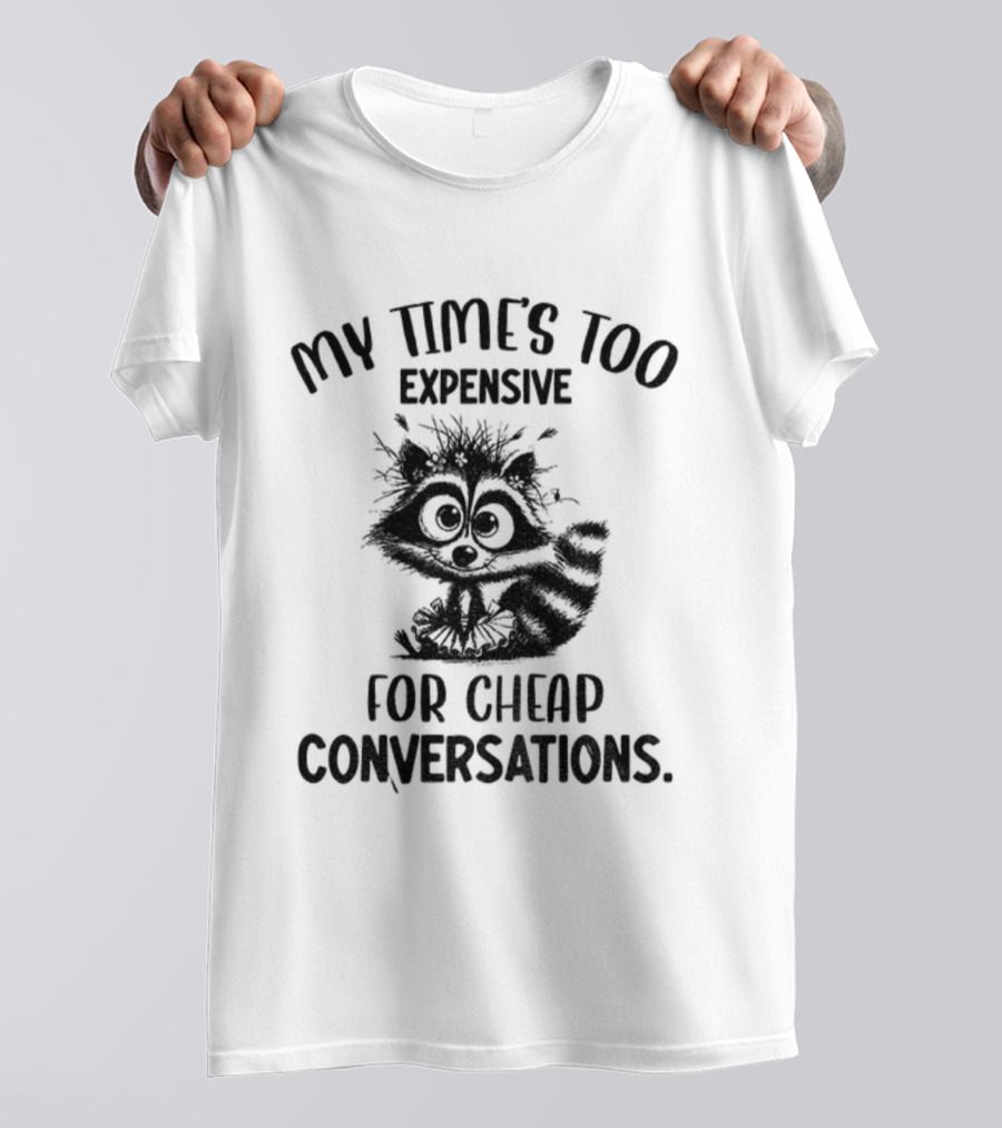 Raccoon My Time’s Too Expensive For Cheap Conversations T-Shirt