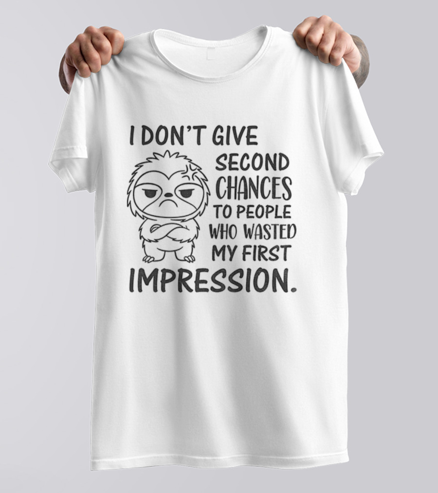Sloth I Don’t Give Second Chances To People Who Wasted My First Impression T-Shirt