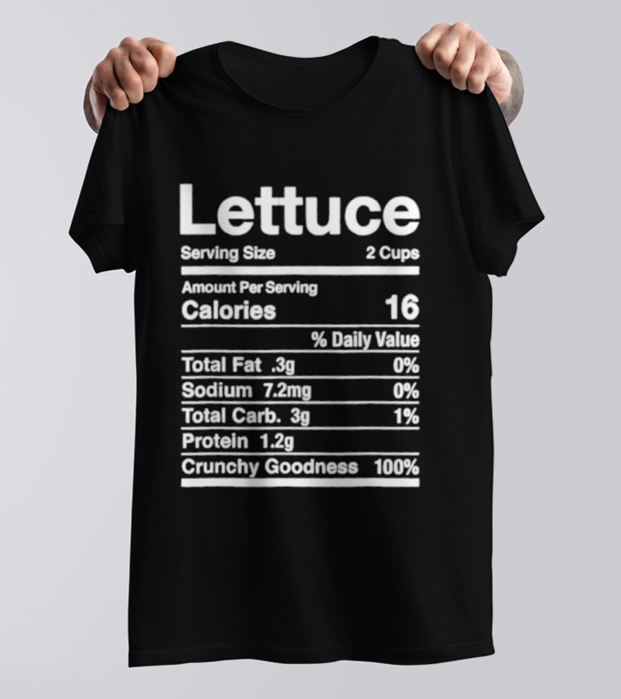 Lettuce Nutrition Facts Joke Serving Size 2 Cups Calories 16 Crunchy Goodness 100% T-Shirt