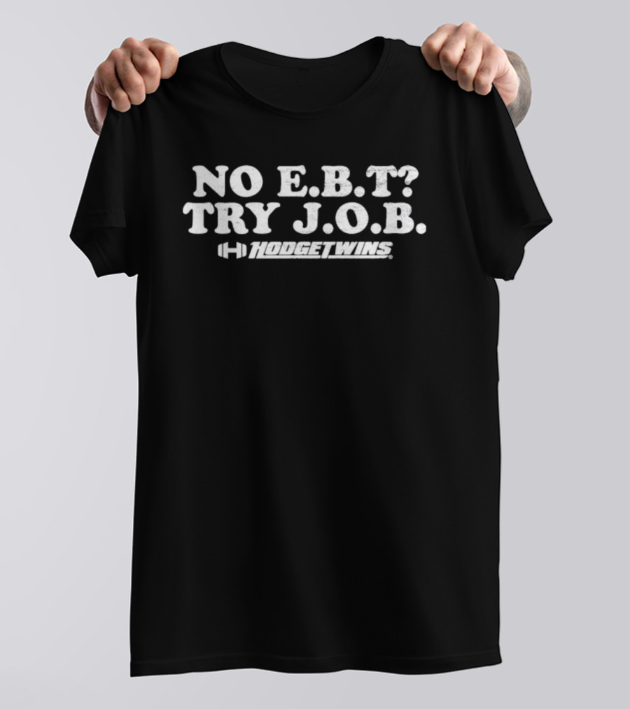 No E.B.T Try J.O.B Hodgetwins Message T-Shirt