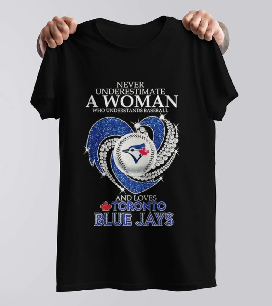 Never Underestimate A Woman Who Understands Baseball And Loves Toronto Blue Jays T-Shirt