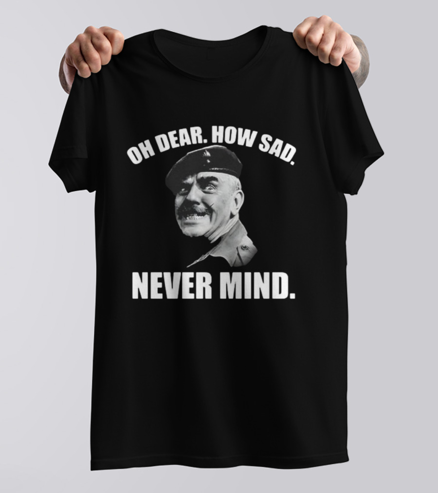 Oh Dear How Sad Never Mind Catchphrase Black And White Military Figure T-Shirt