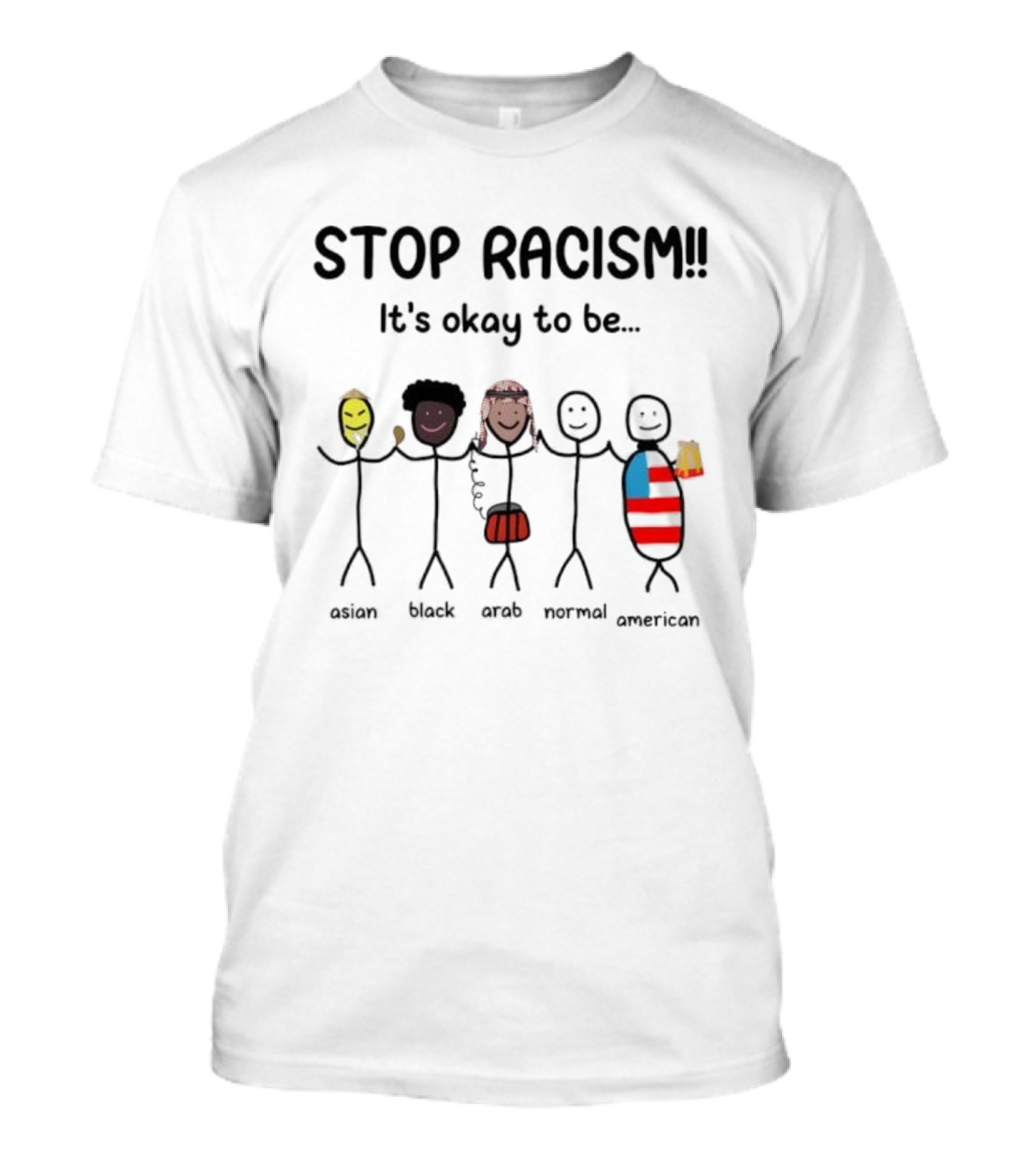 STOP RACISM It’s Okay To Be Asian Black Arab Normal American T-Shirt