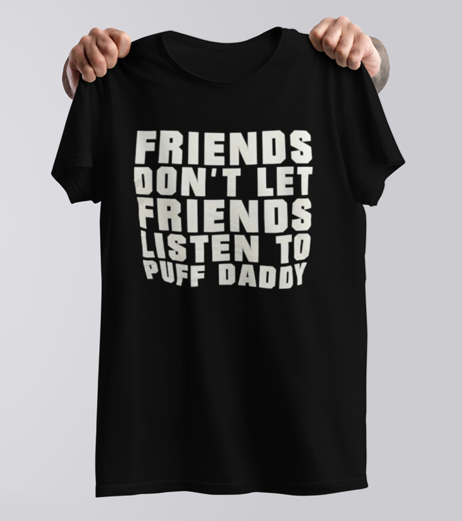 Friends Don’t Let Friends Listen To Puff Daddy Retro Humor Statement T-Shirt