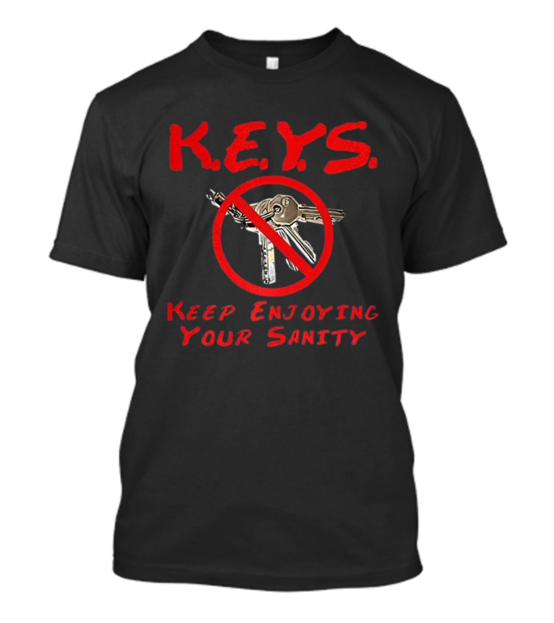 K.E.Y.S No Keys Symbol Keep Enjoying Your Sanity T-Shirt