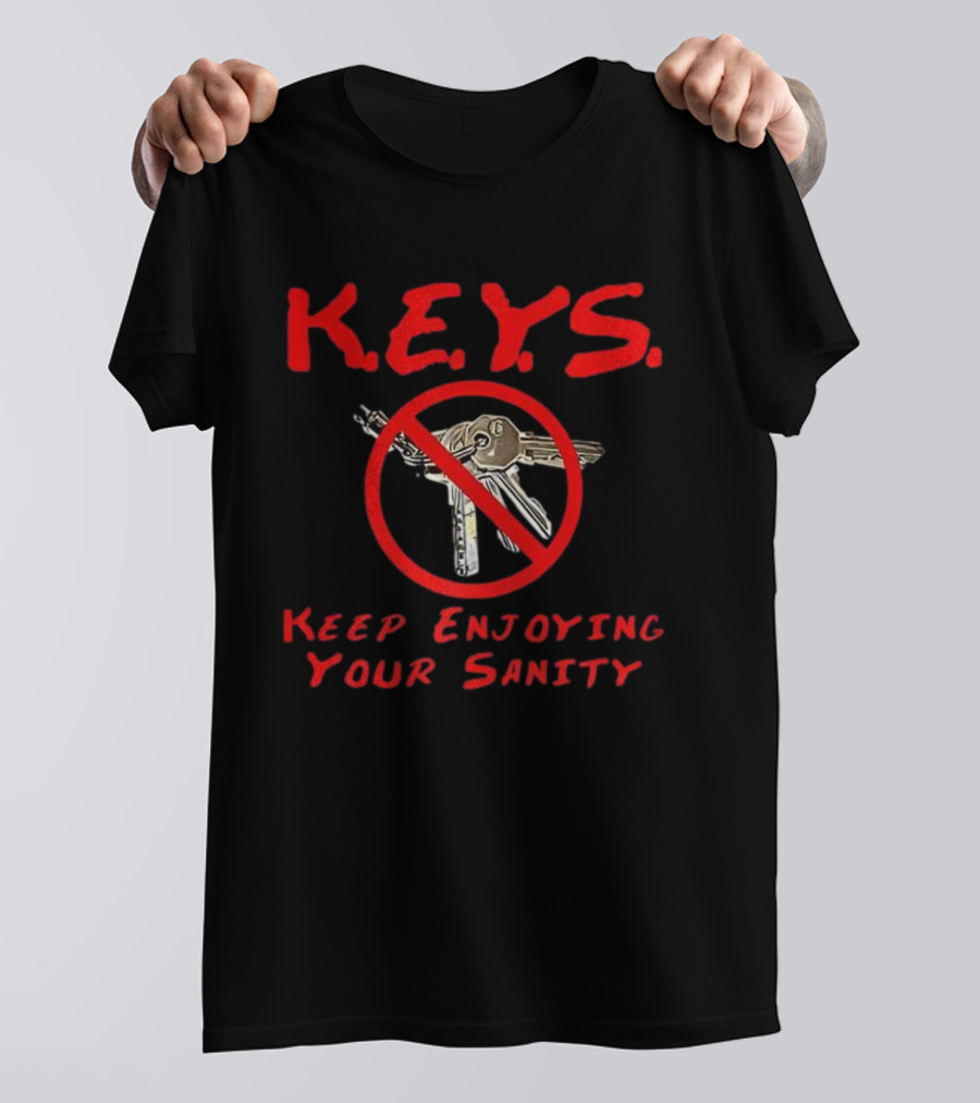 K.E.Y.S No Keys Symbol Keep Enjoying Your Sanity T-Shirt