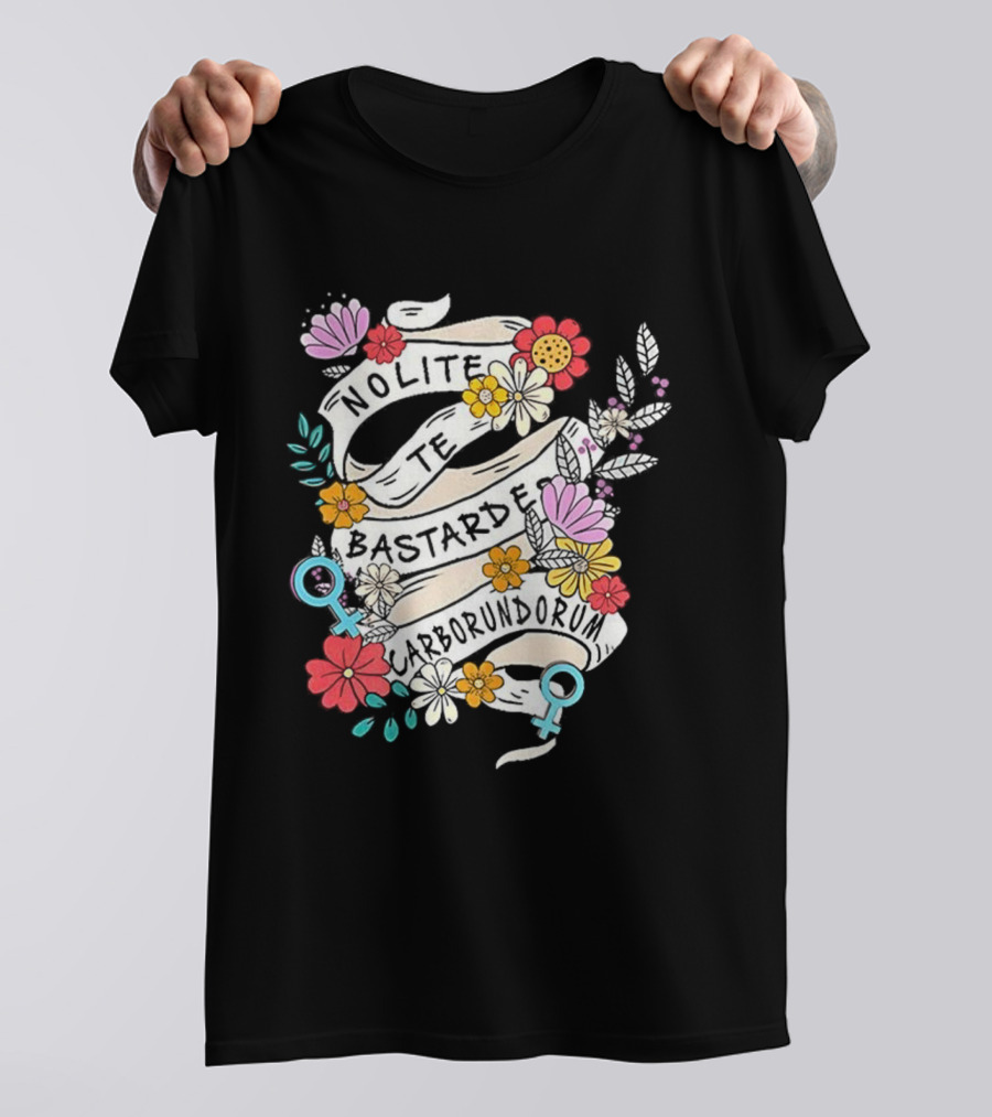 Nolite Te Bastardes Carborundorum Floral Feminist Empowerment T-Shirt