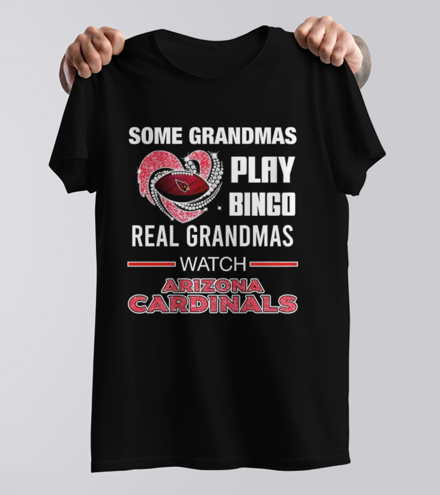 Some Grandmas Play Bingo Real Grandmas Arizona Cardinals Football T-Shirt
