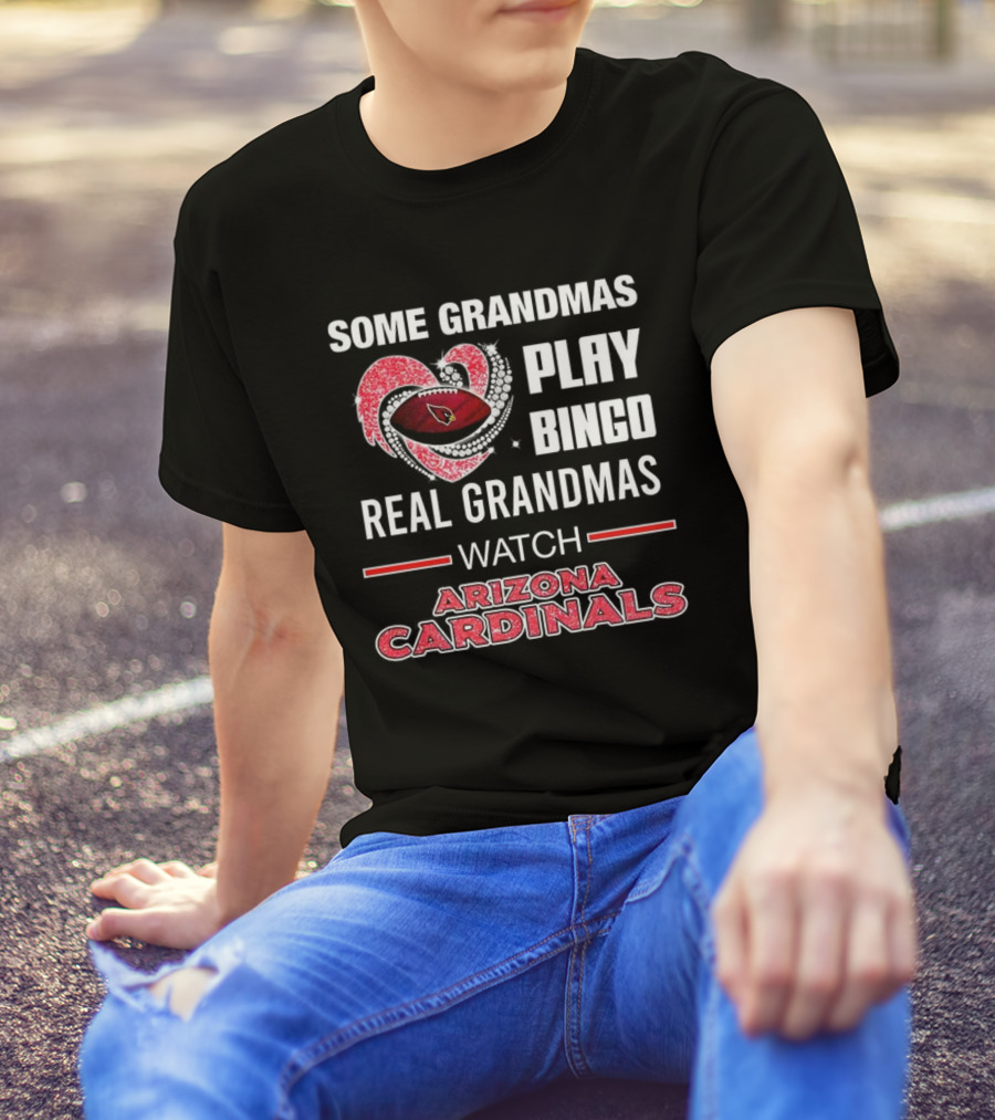 Some Grandmas Play Bingo Real Grandmas Arizona Cardinals Football T-Shirt