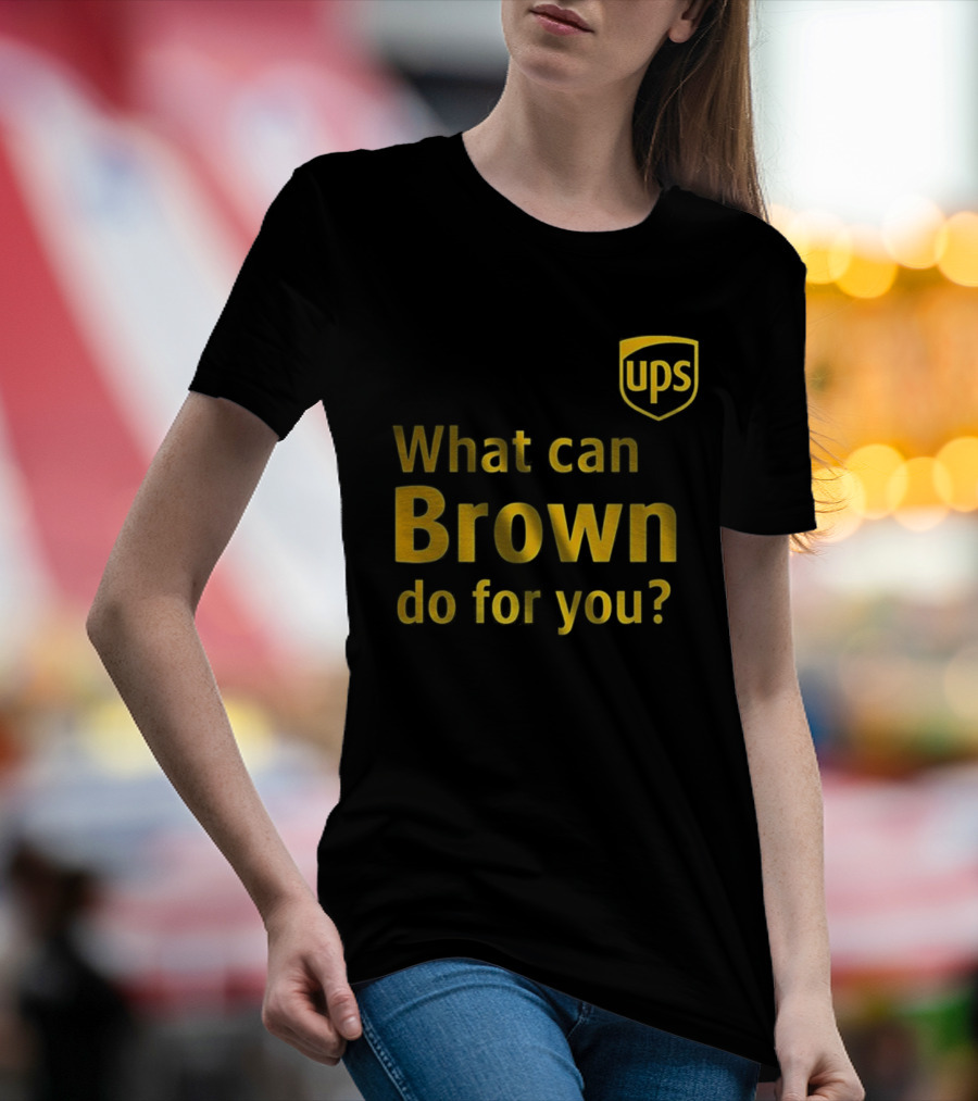 UPS What Can Brown Do For You? T-Shirt