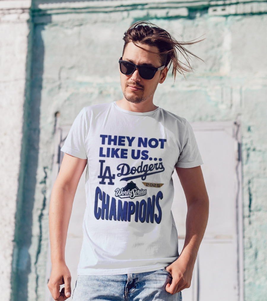 They Not Like Us Los Angeles Dodgers 2025 World Series Champions T-Shirt