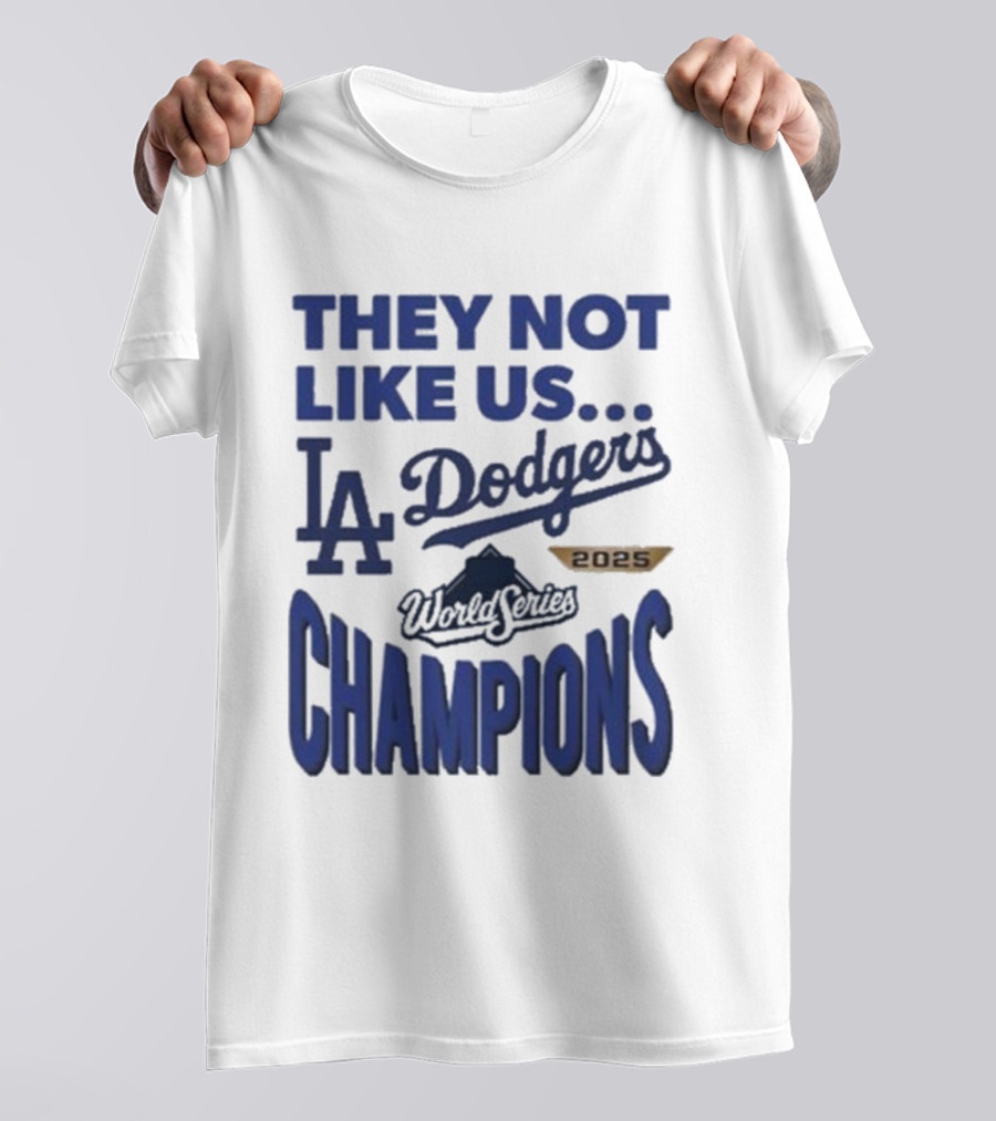 They Not Like Us Los Angeles Dodgers 2025 World Series Champions T-Shirt