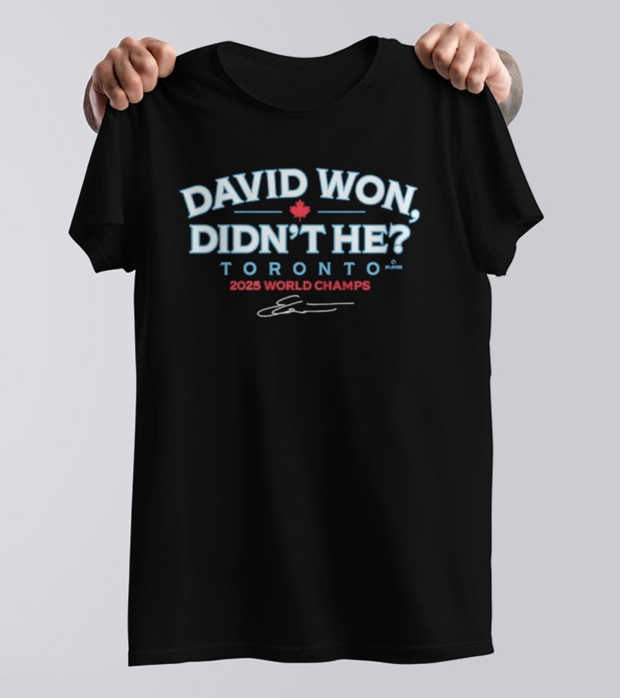 David Won Didn't He Toronto 2025 World Champs Signature T-Shirt