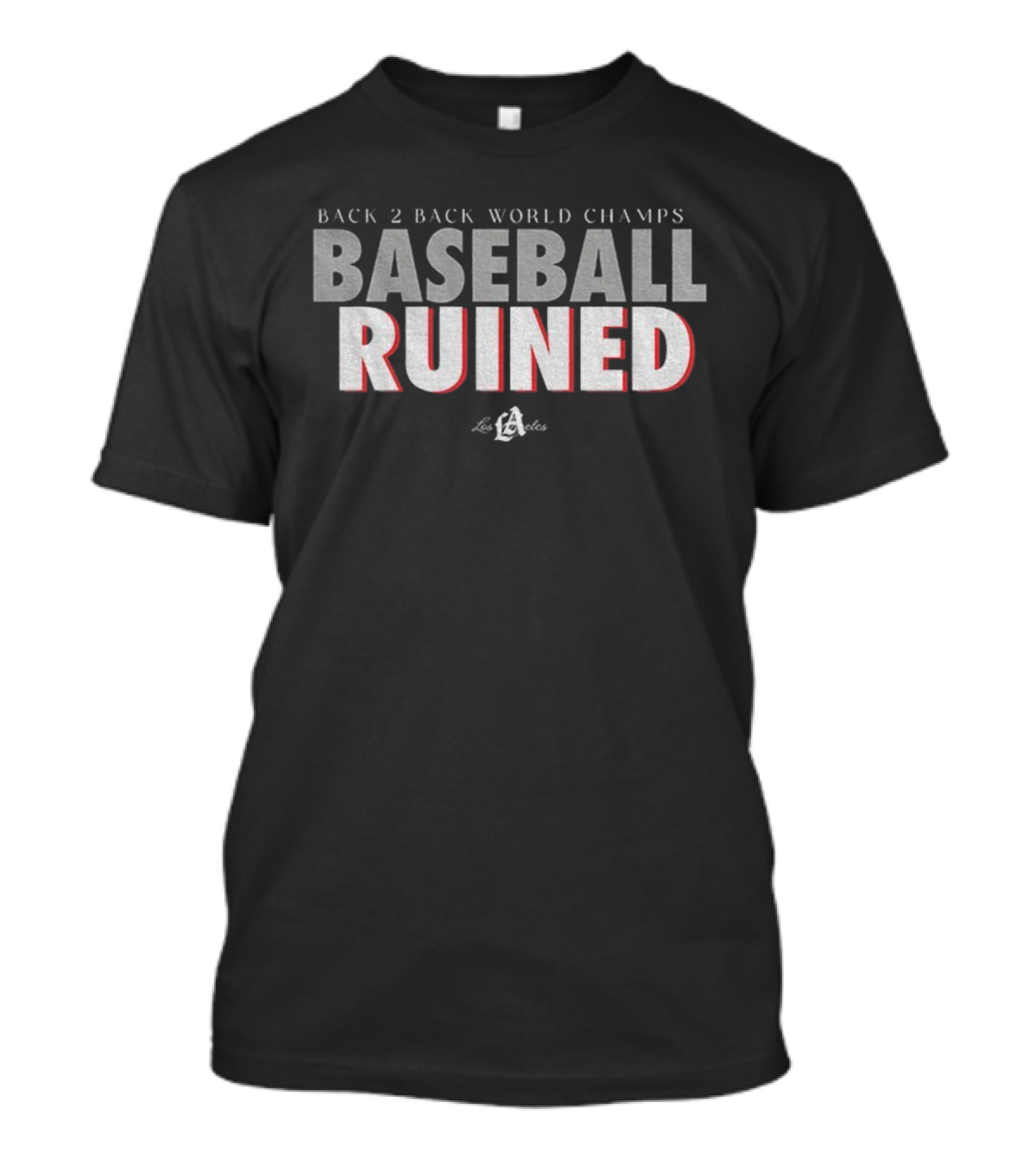 Back 2 Back World Champs Baseball Ruined Los Angeles Dodgers T-Shirt