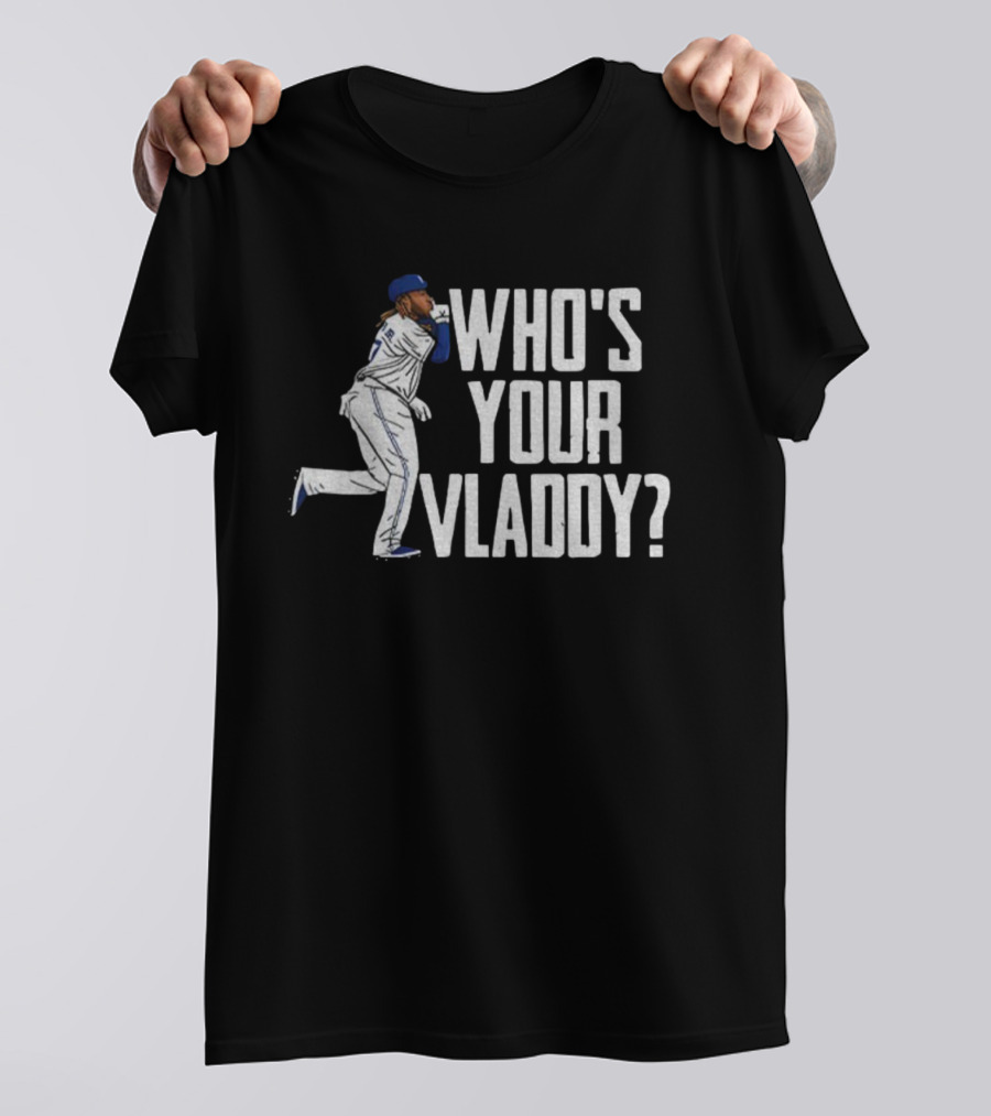Vladimir Guerrero Jr Who’s Your Vladdy Toronto Blue Jays MLB Baseball T-Shirt