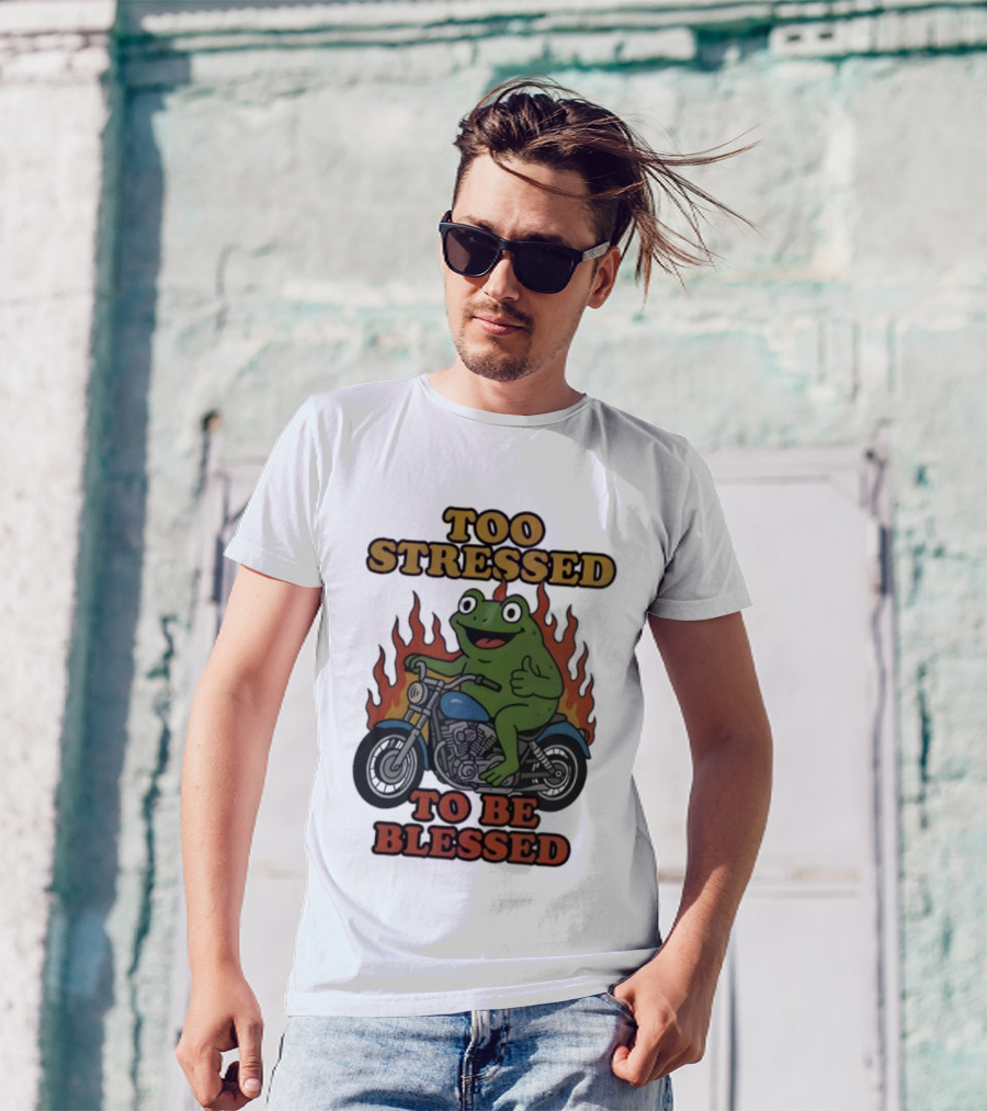 Frog On Motorcycle Too Stressed To Be Blessed T-Shirt