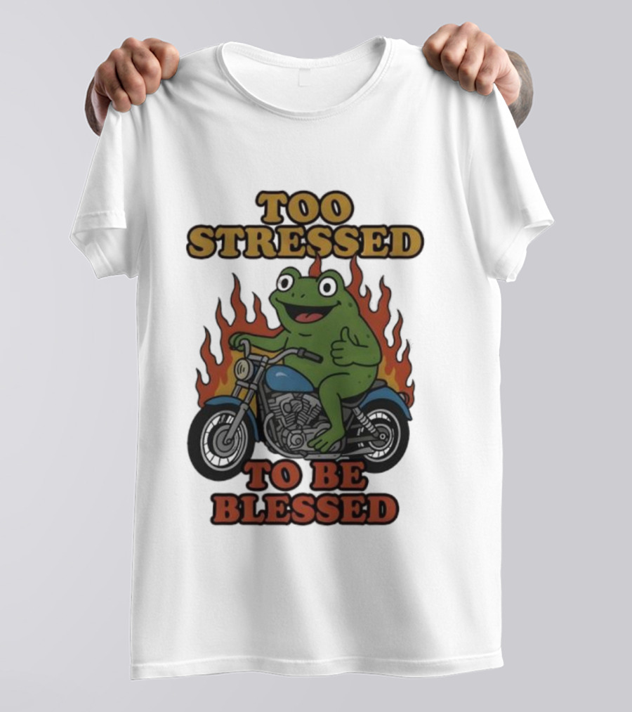 Frog On Motorcycle Too Stressed To Be Blessed T-Shirt