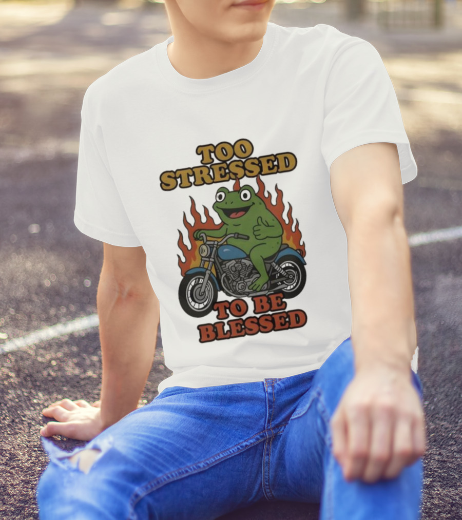Frog On Motorcycle Too Stressed To Be Blessed T-Shirt