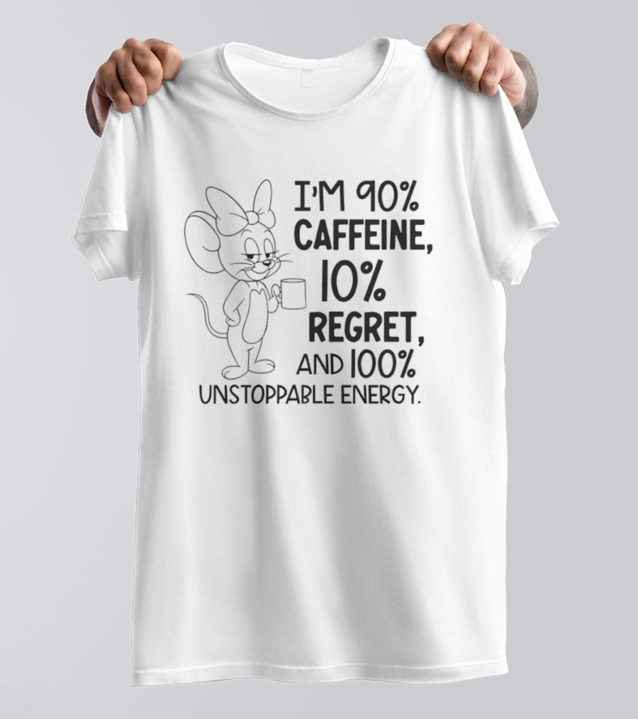 I'm 90% Caffeine 10% Regret And 100% Unstoppable Energy Mouse Cartoon T-Shirt