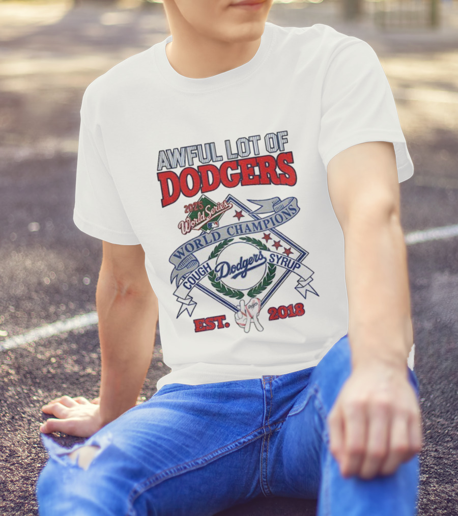 Awful Lot Of Dodgers Cough Syrup World Series Champions 2025 Los Angeles Dodgers Est 2018 T-Shirt