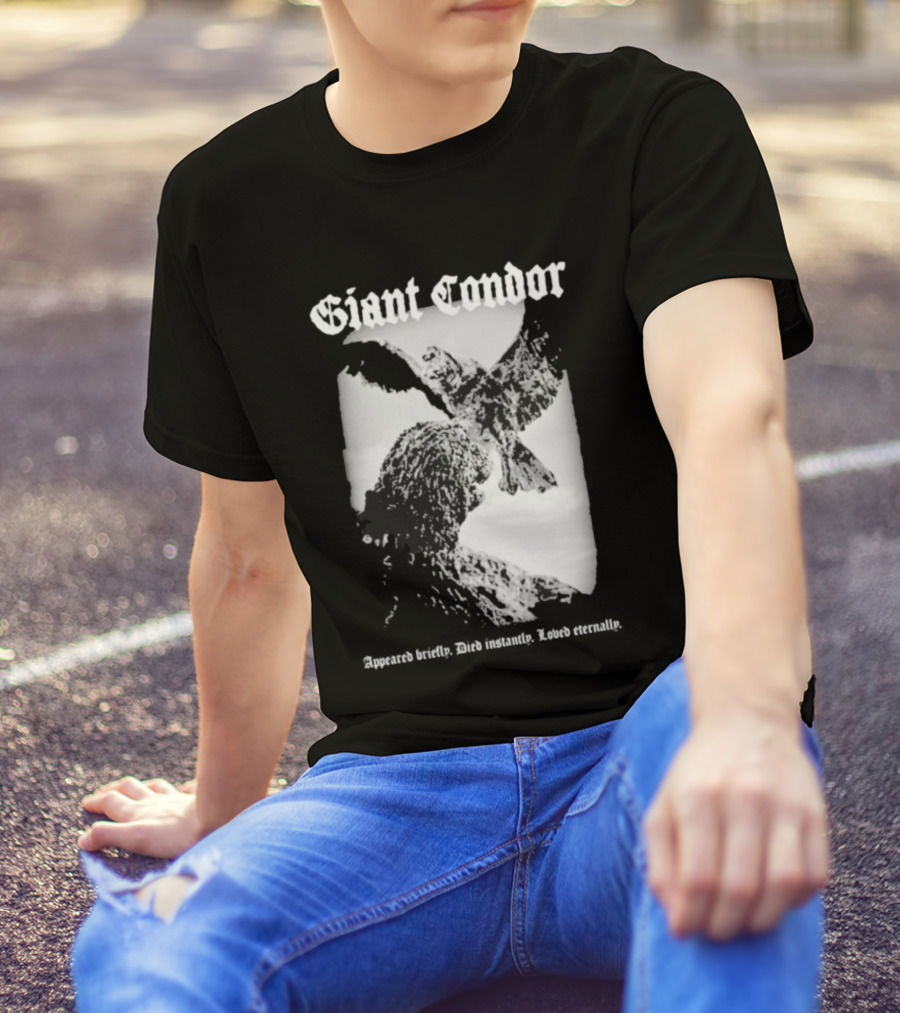 Giant Condor Godzilla Appeared Briefly Died Instantly Loved Eternally T-Shirt