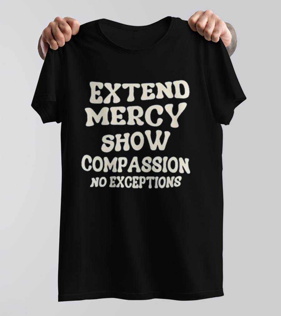 Extend Mercy Show Compassion No Exceptions Jen Hamilton T-Shirt