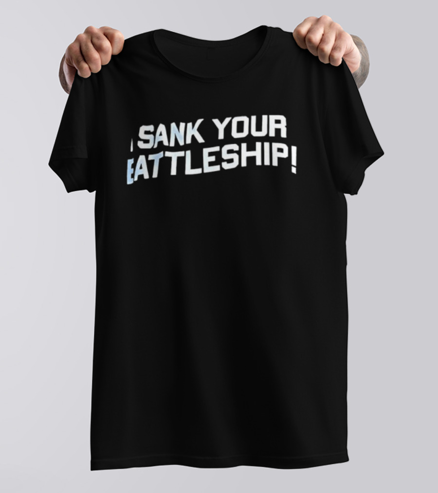 Sank Your Battleship! Bold Text Design T-Shirt