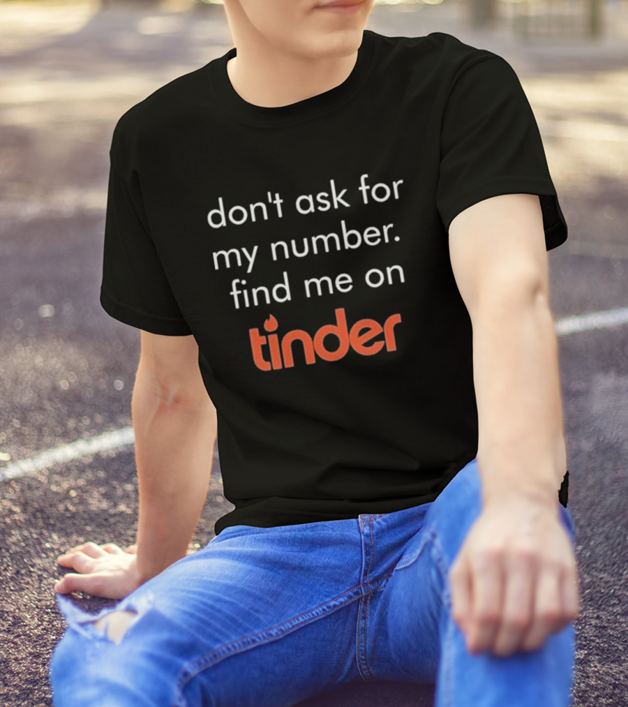 Swiped Find Me On Tinder Don't Ask For My Number T-Shirt