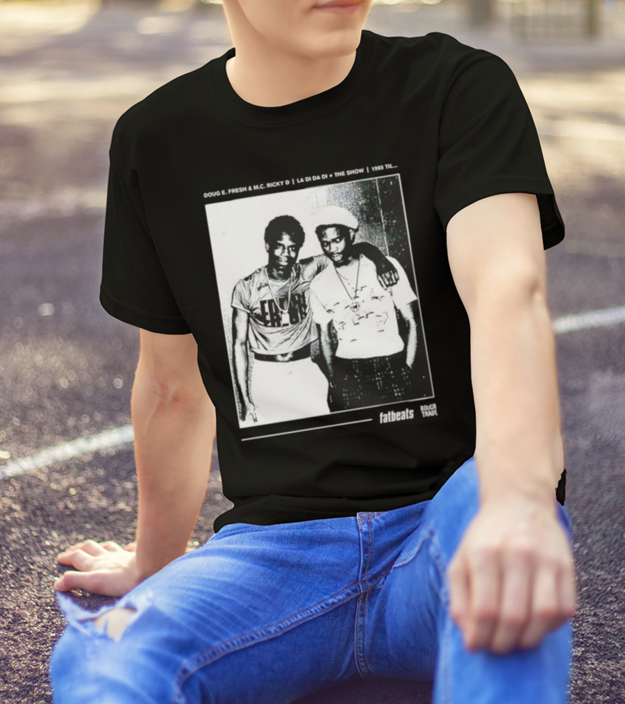 Doug E. Fresh MC Ricky D La Di Da Di 1985 Til Fatbeats The Show T-Shirt