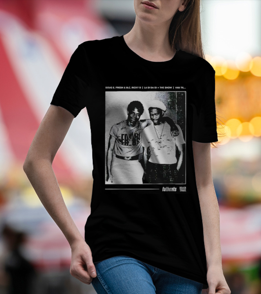 Doug E. Fresh MC Ricky D La Di Da Di 1985 Til Fatbeats The Show T-Shirt
