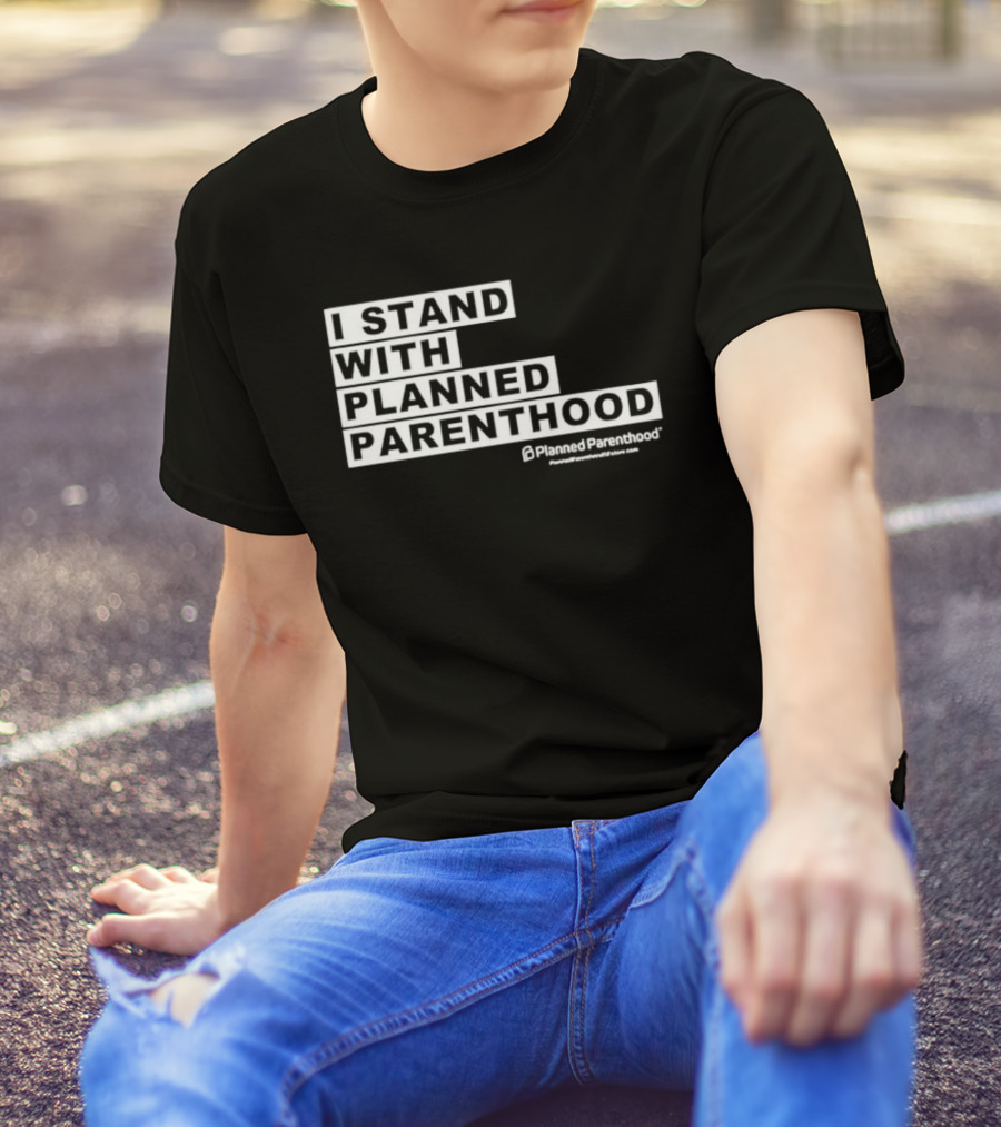 I Stand With Planned Parenthood Support Text White Bold Lettering T-Shirt
