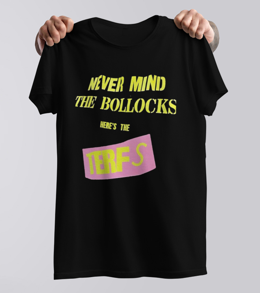 Never Mind The Bollocks Here's The Terfs Pink Patch T-Shirt