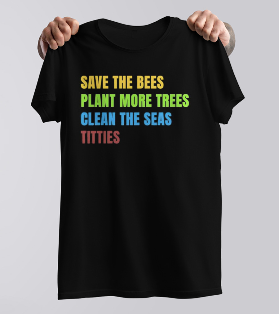 SAVE THE BEES PLANT MORE TREES CLEAN THE SEAS TITTIES VINTAGE TEXT T-Shirt
