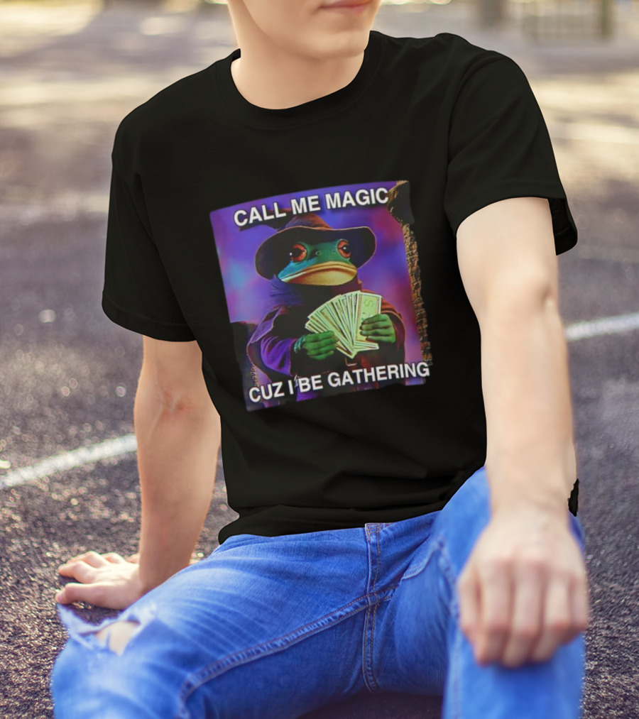 Call Me Magic Cuz I Be Gathering Frog Mage With Money Cards T-Shirt