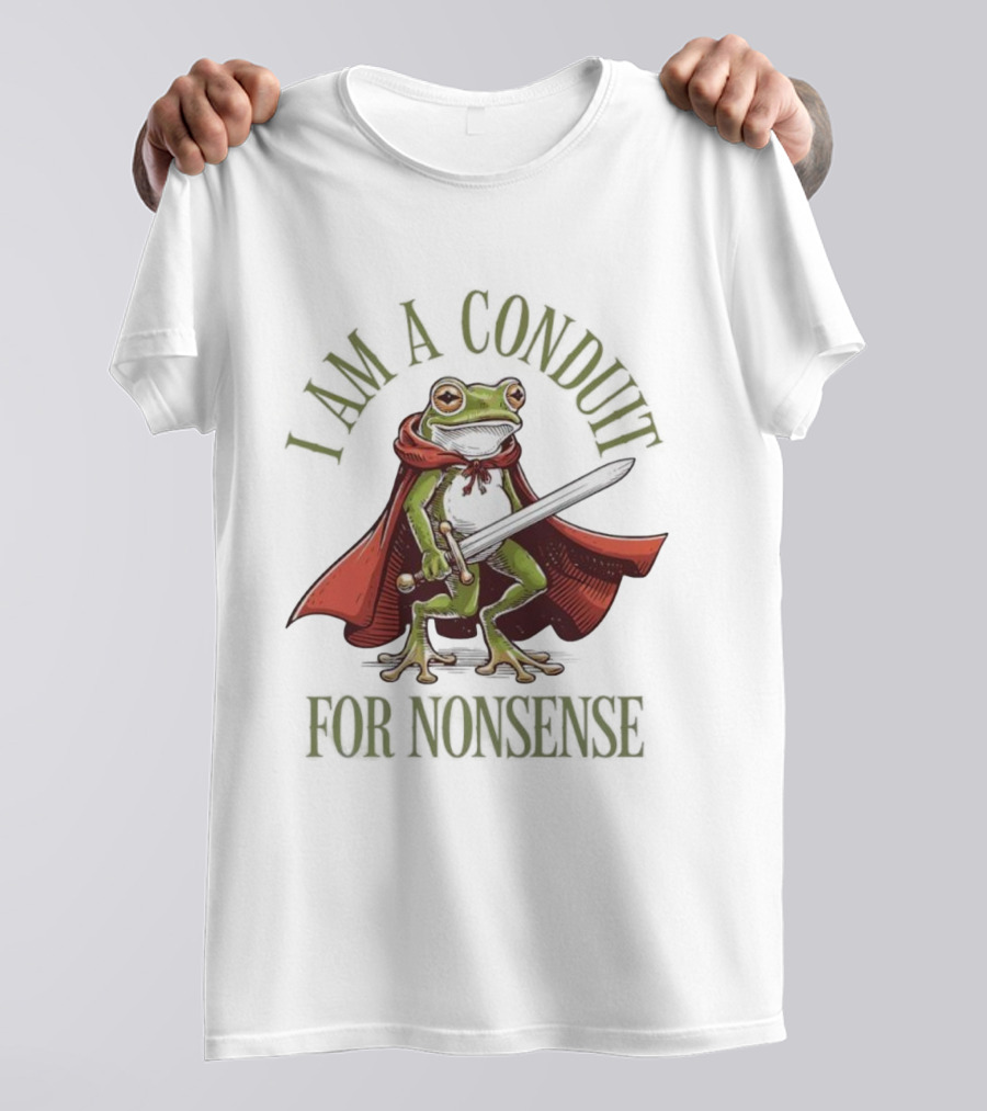 Frog I Am A Conduit For Nonsense Sword Cape Weirdcore Sayings T-Shirt