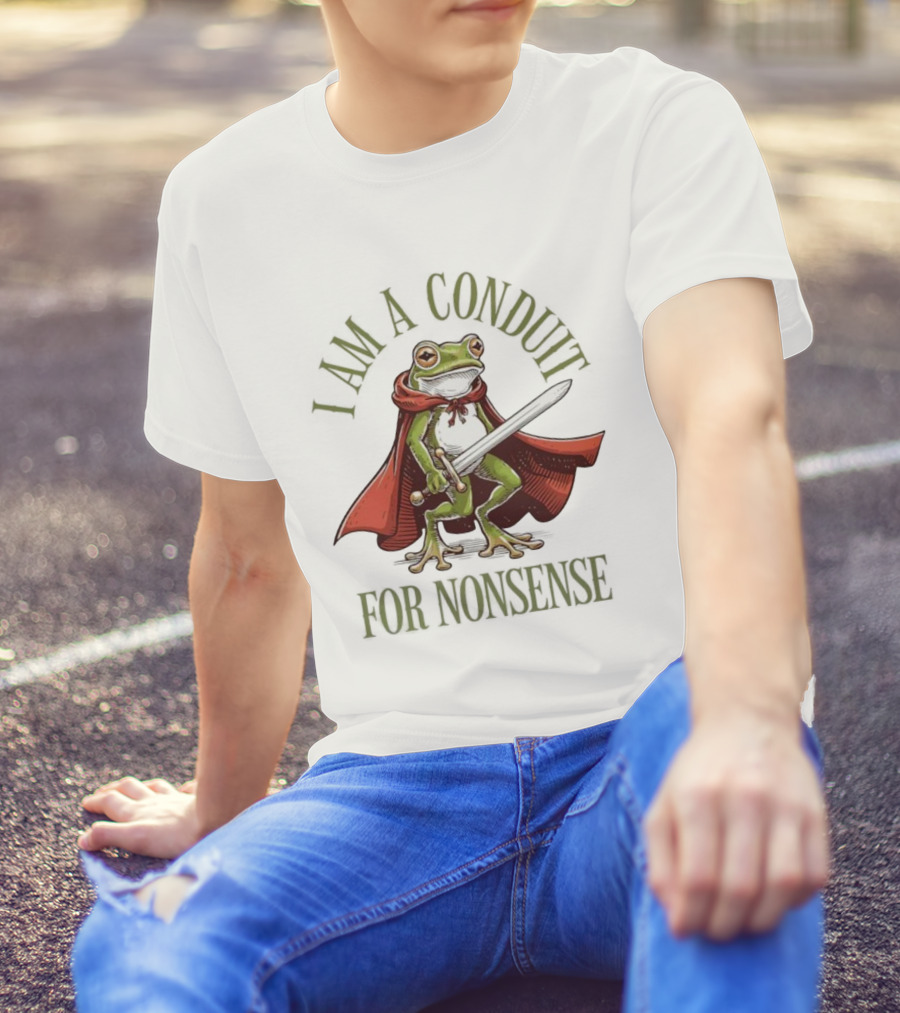 Frog I Am A Conduit For Nonsense Sword Cape Weirdcore Sayings T-Shirt