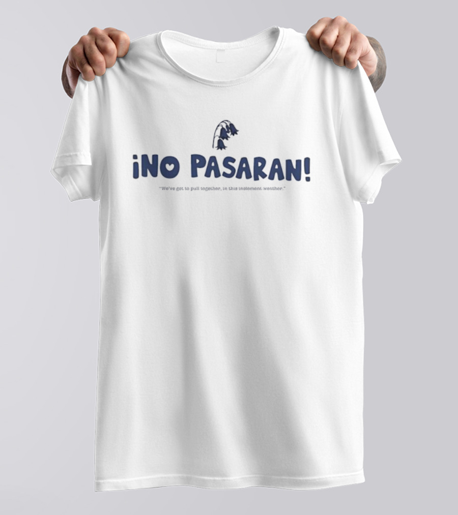 Ino Pasaran We’ve Got To Pull Together In This Inclement Weather Flower Icon T-Shirt