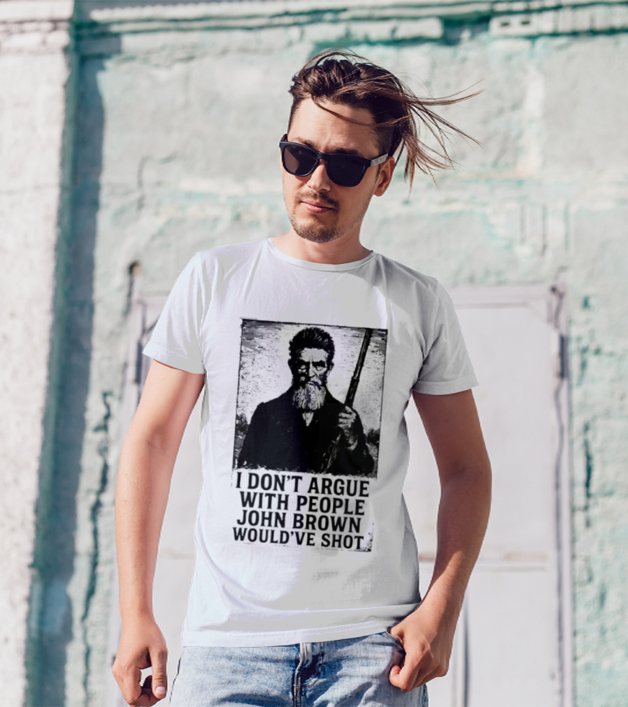 I Don’t Argue With People John Brown Would’ve Shot Retro T-Shirt