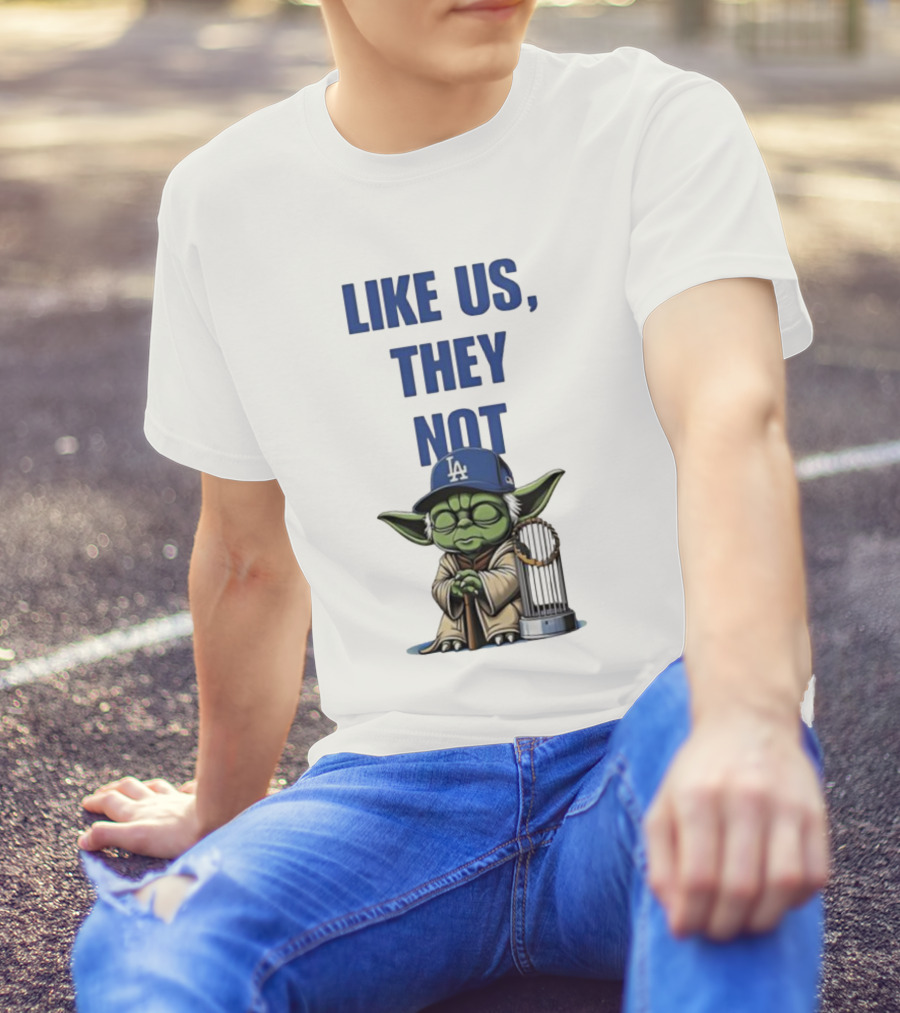 LIKE US THEY NOT LA Baby Yoda LA Hat Baseball Trophy T-Shirt