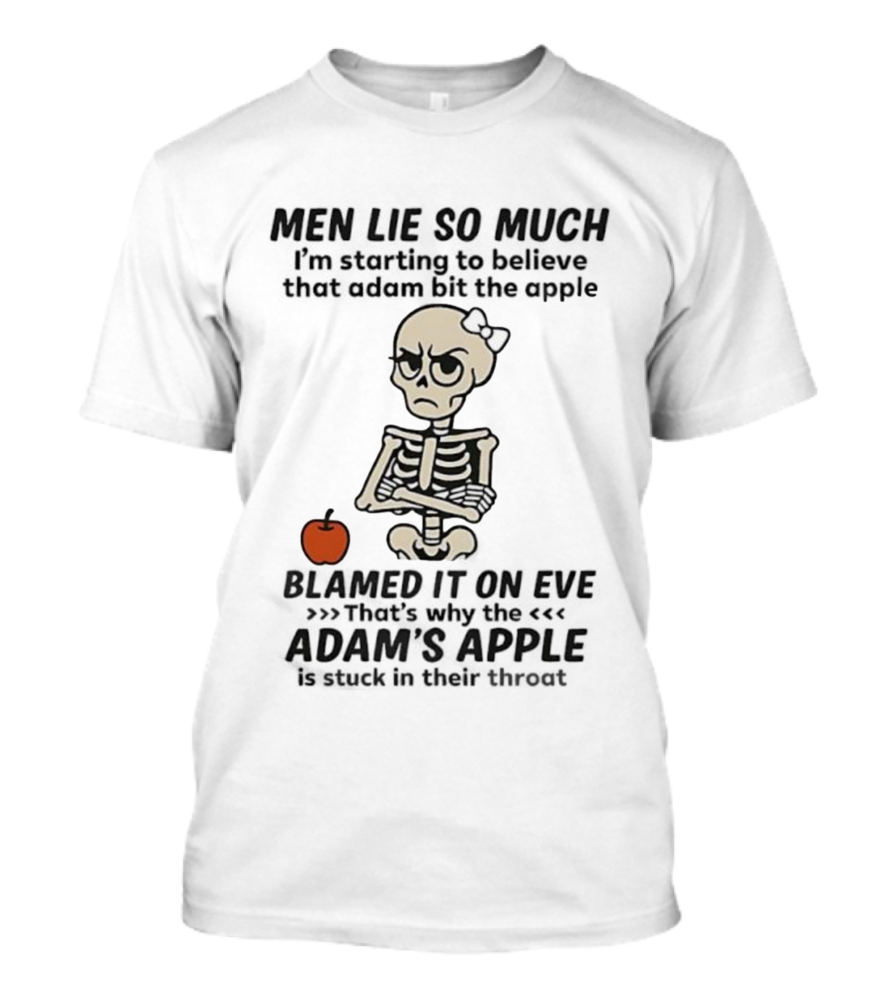 Skeleton Men Lie So Much I'm Starting To Believe Adam Bit The Apple T-Shirt