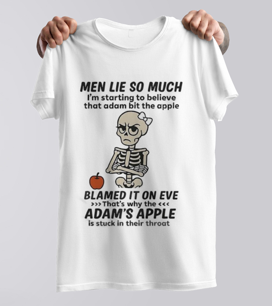Skeleton Men Lie So Much I'm Starting To Believe Adam Bit The Apple T-Shirt