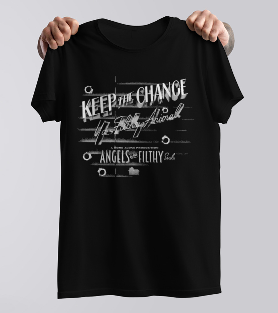 Keep The Change Ya Filthy Animal Angels With Filthy Souls T-Shirt
